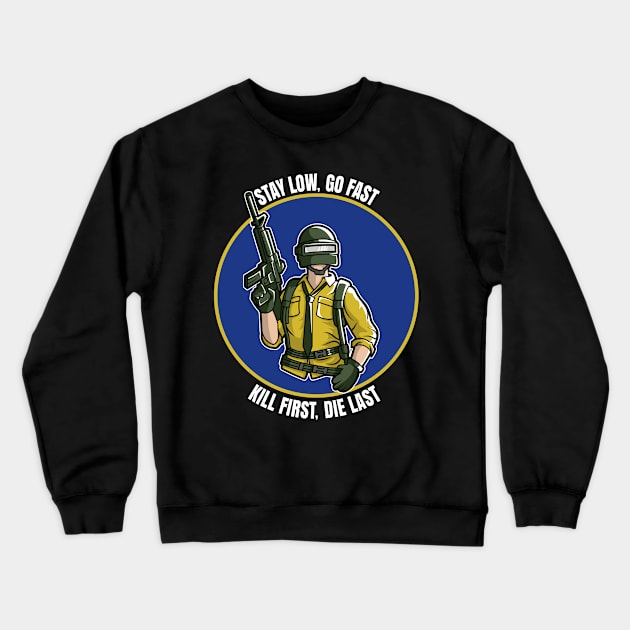 PUBG - STAY LOW GO FAST KILL FIRST DIE LAST Crewneck Sweatshirt by PorcupineTees